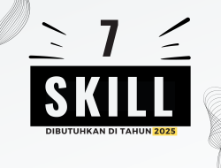 7 Skill yang Dibutuhkan di Tahun 2025! Sudah Menguasainya?