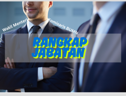 30 Wakil Menteri Rangkap Jabatan, Ribuan Rakyat Berebut Kerja
